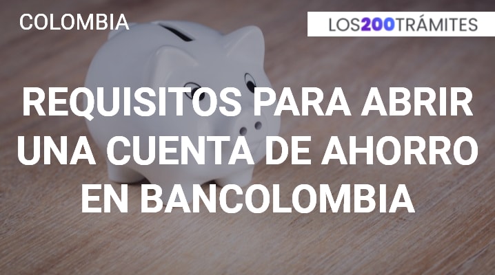 Requisitos para abrir una cuenta de ahorros en Bancolombia: Pasos para abrir una cuenta de ahorro en Bancolombia