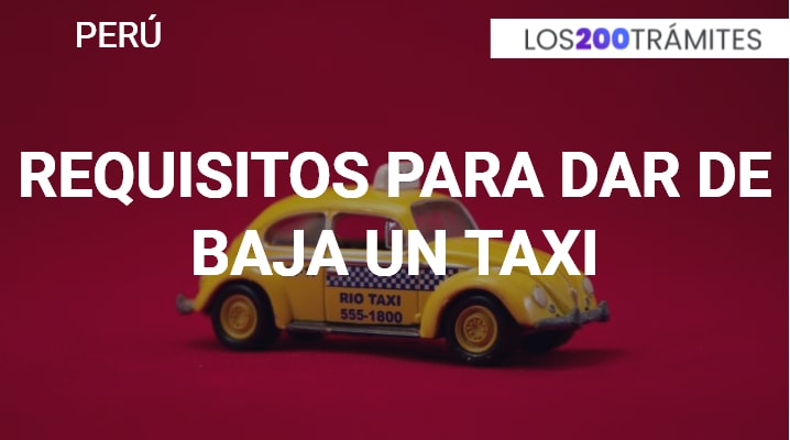 Requisitos para dar de baja un Taxi en Perú