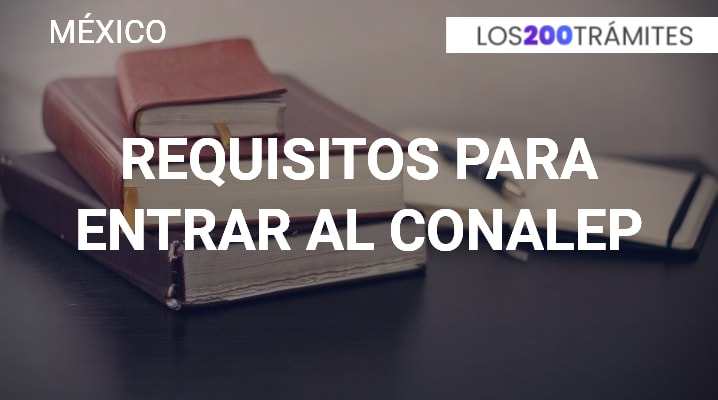 Requisitos para entrar al Conalep México: Proceso de admisión en México para entrar a Conapel